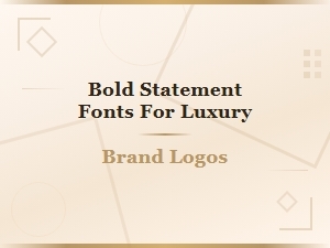 Bold Statement Fonts for Luxury Brand Logo Design