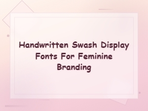 Handwritten Swash Display Fonts for Feminine Branding & Design