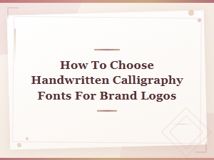 How to Choose Handwritten Calligraphy Fonts for Brand Logos