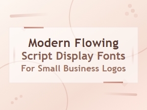 Modern Flowing Script Display Fonts for Small Business Logos
