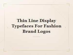 Thin Line Display Typefaces for Fashion Brand Logos