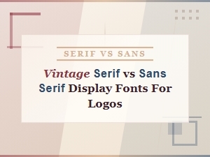 Vintage Serif vs Sans Serif Display Fonts for Logo Design